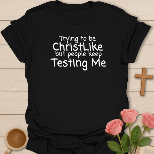 Trying To Be Christlike T-Shirt T-Shirt