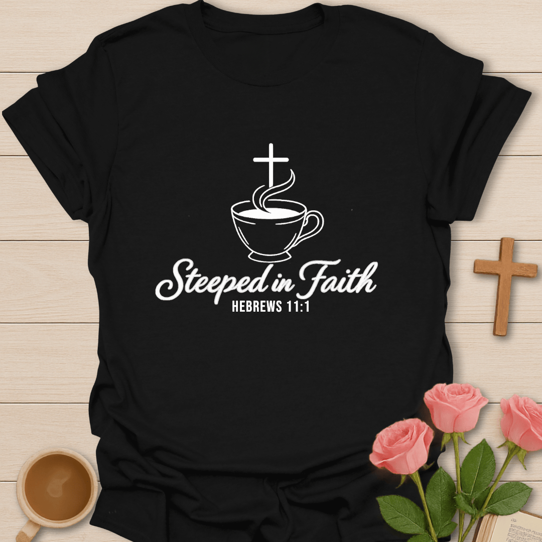 Steeped In Faith T-Shirt T-Shirt