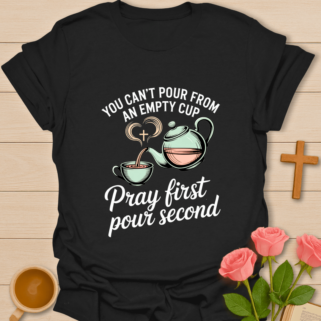 Pray First Pour Second T-Shirt