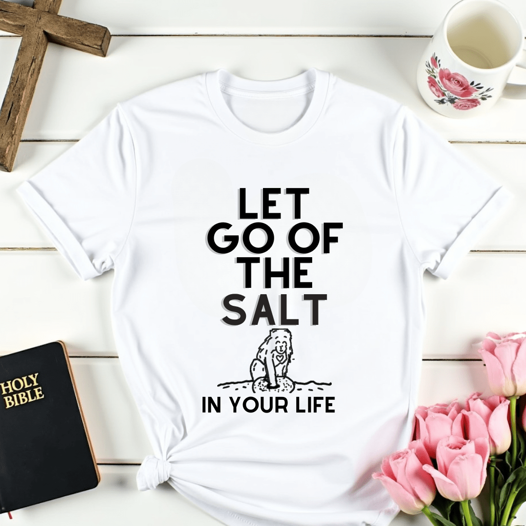 Let Go Of The Salt T-Shirt - Kozzy Co