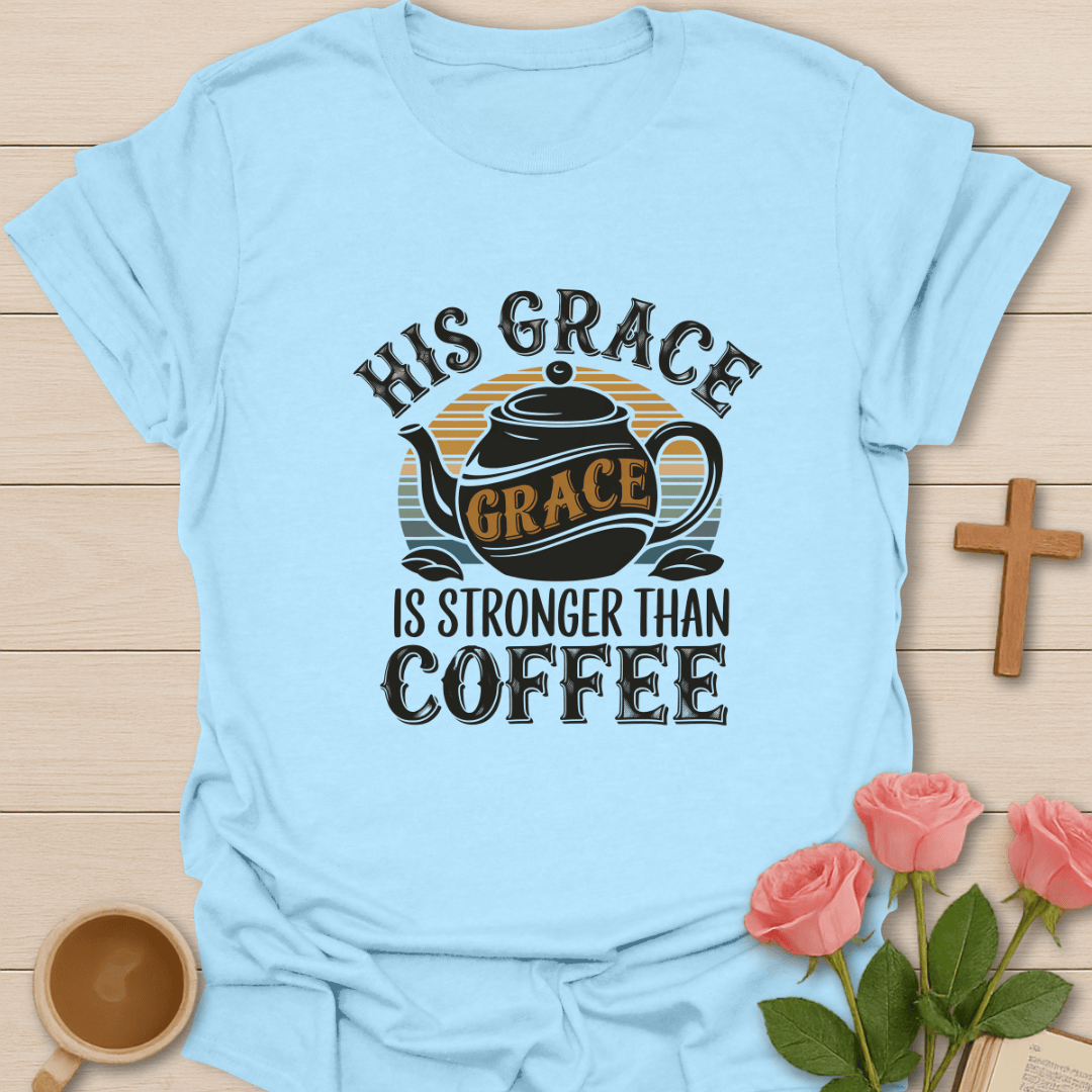 Stronger Than My Coffee T-Shirt