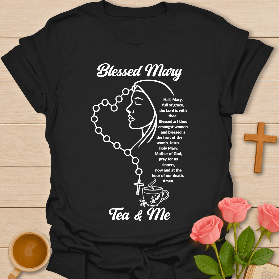 Blessed Mary Tea & Me T-Shirt T-Shirt