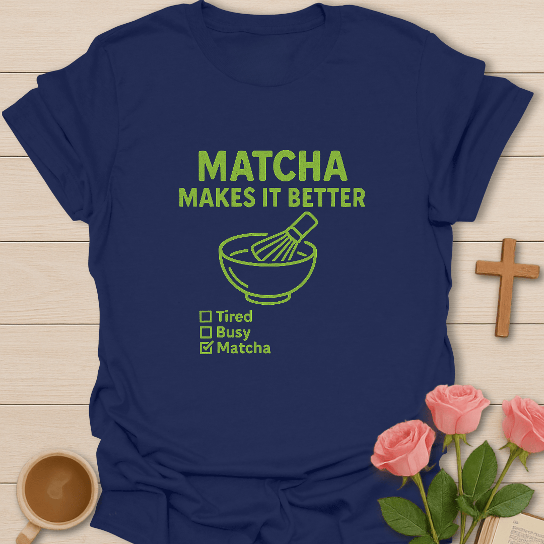 Matcha Makes It Better T-Shirt T-Shirt