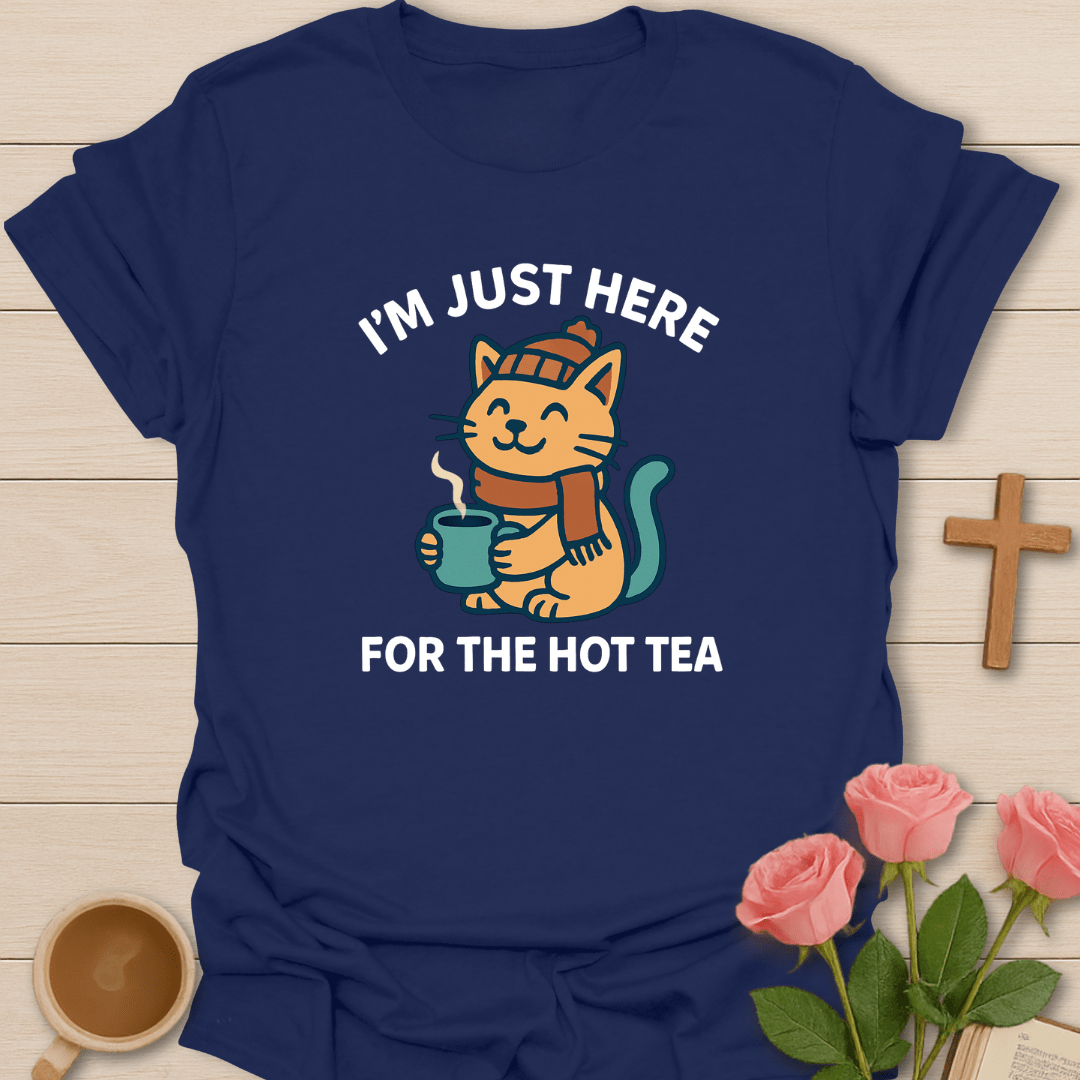 Just Here For The Hot Tea T-Shirt