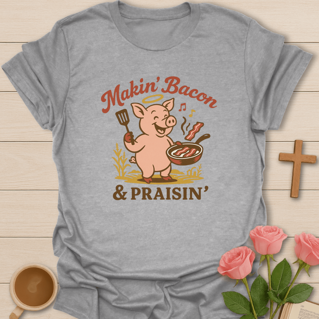 Makin' Bacon Praisin' T-Shirt