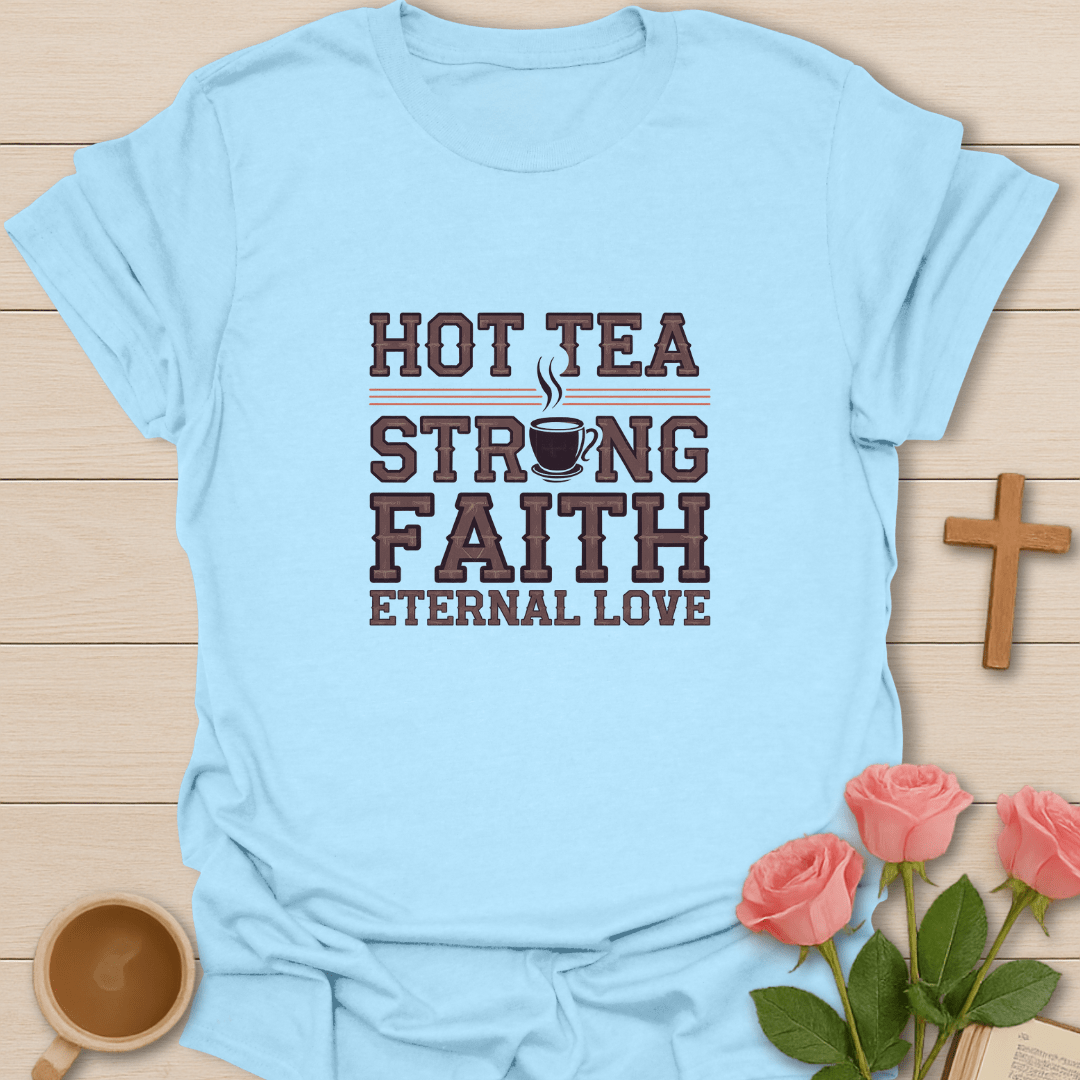 Hot Tea Strong Faith T-Shirt