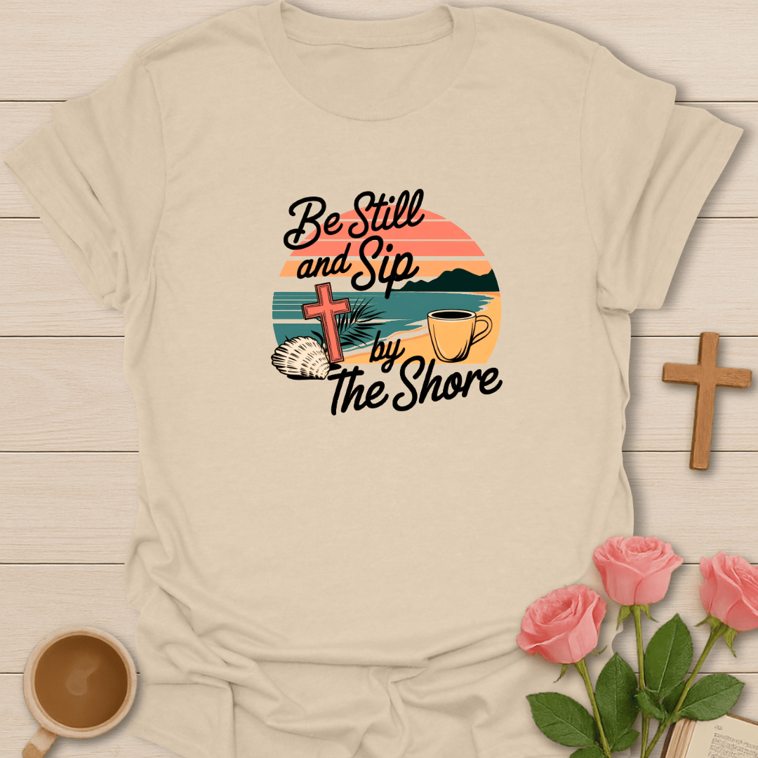 Be Still and Sip T-Shirt