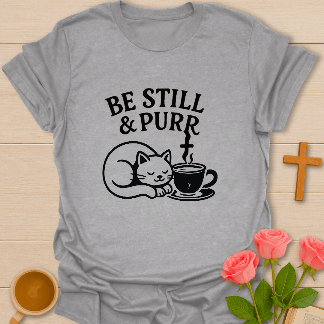 Be Still and Purr T-Shirt