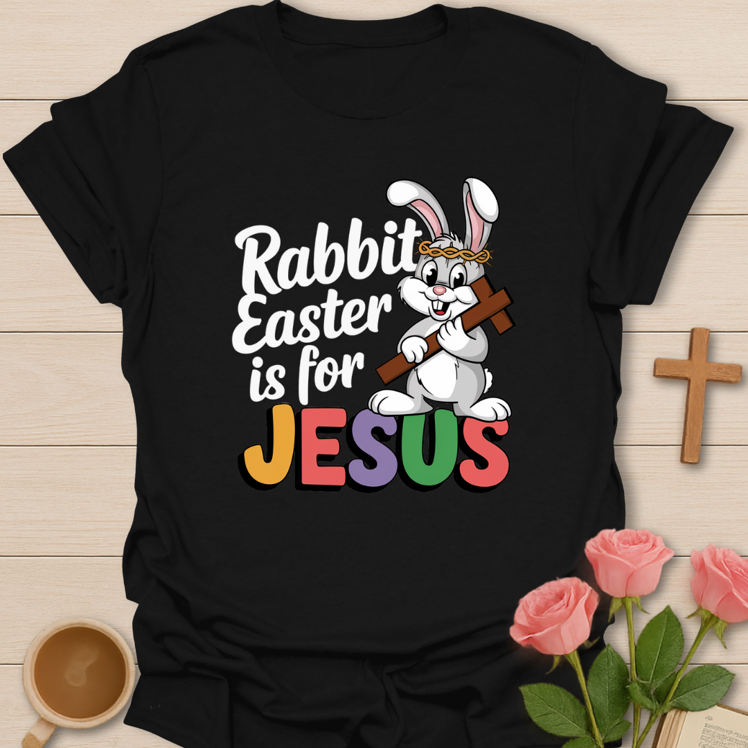 Rabbit Easter Is For Jesus  T-Shirt