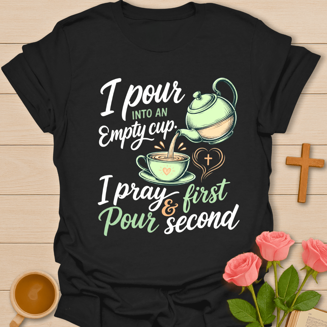 Pour Into An Empty Cup T-Shirt KozzyCo Christian and tea lover design