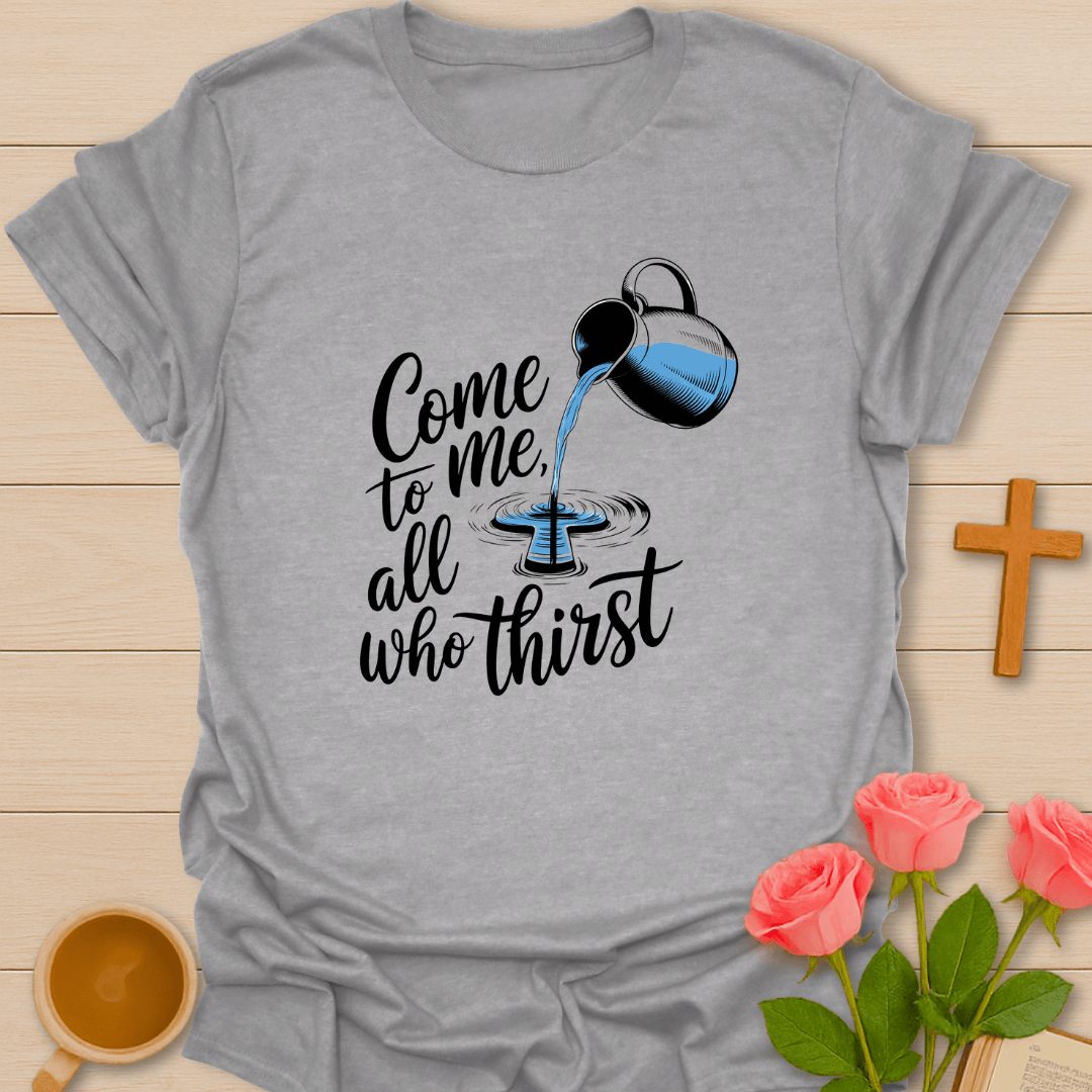 All Who Thirst T-Shirt