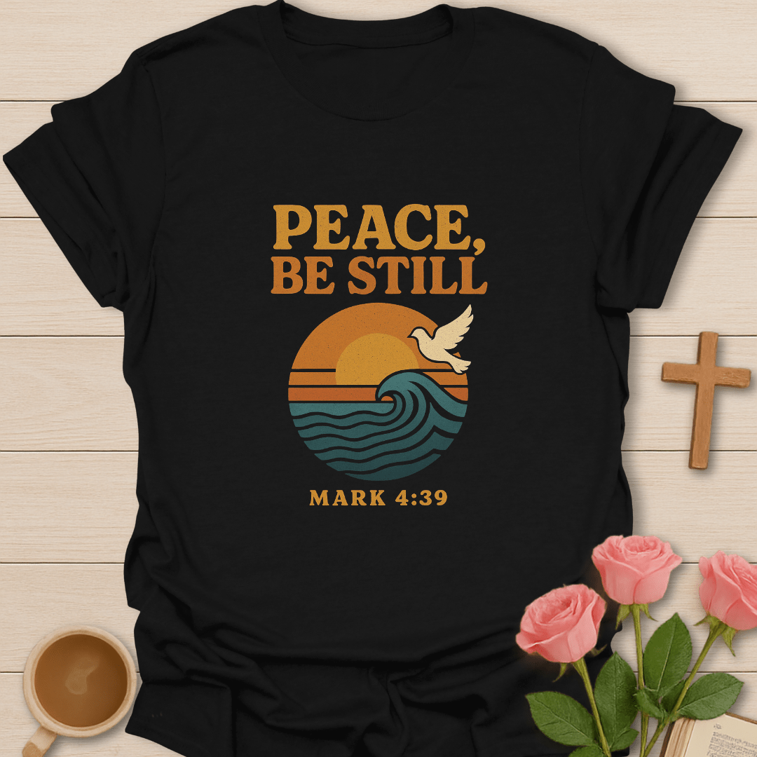 Peace, Be Still T-Shirt