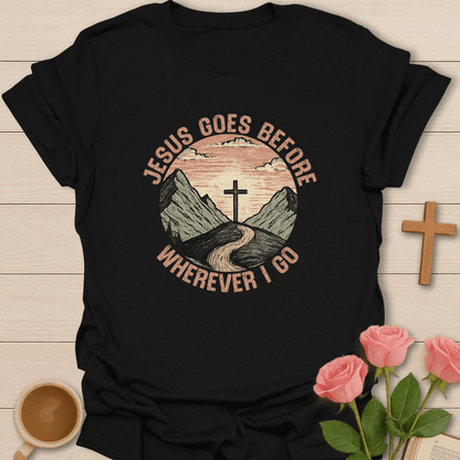 Jesus Goes Before Me T-Shirt