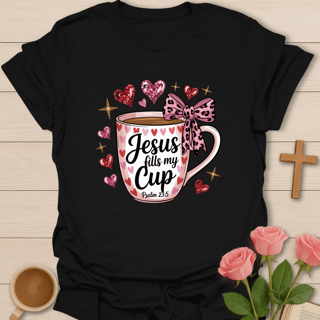 Jesus Fills My Cup T-Shirt T-Shirt