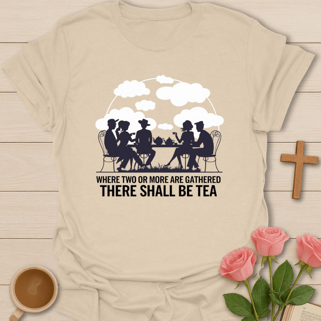 There Shall Be Tea T-Shirt