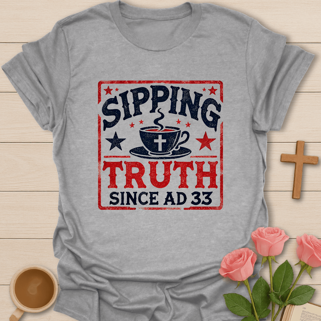 Sipping Truth Since Ad33 T-Shirt