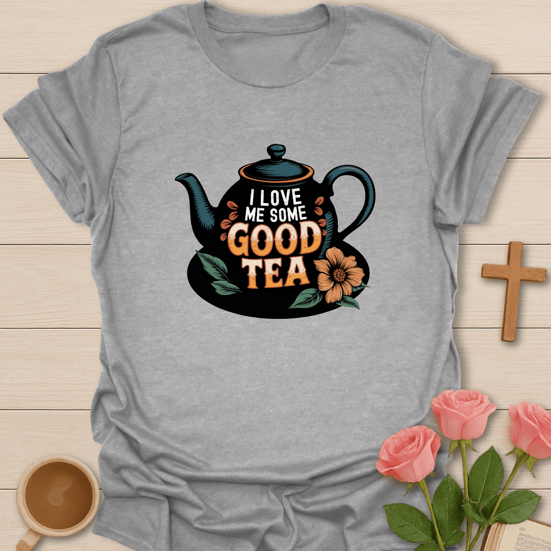I Love Me Some Good Tea T-Shirt