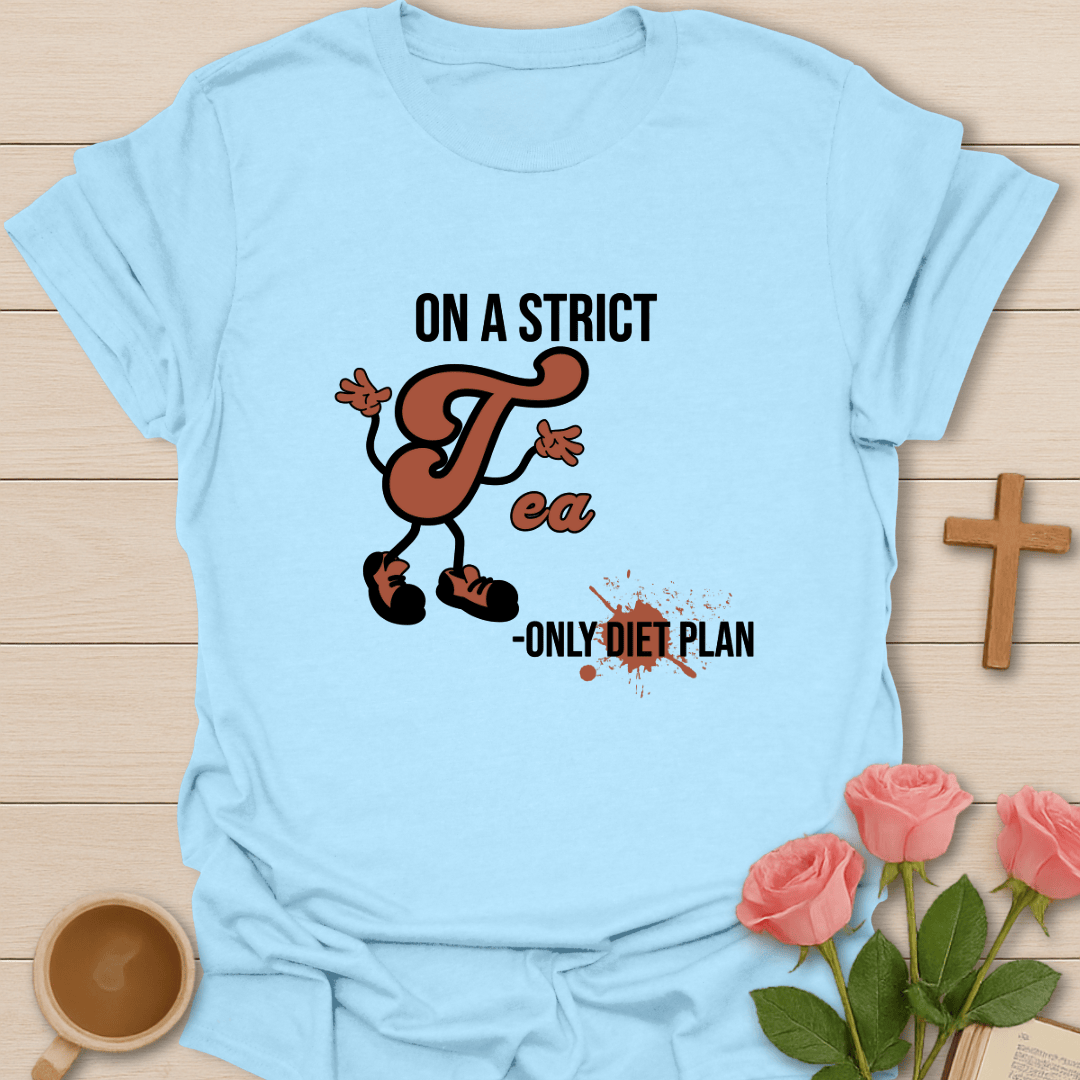 Tea Only Diet T-Shirt T-Shirt