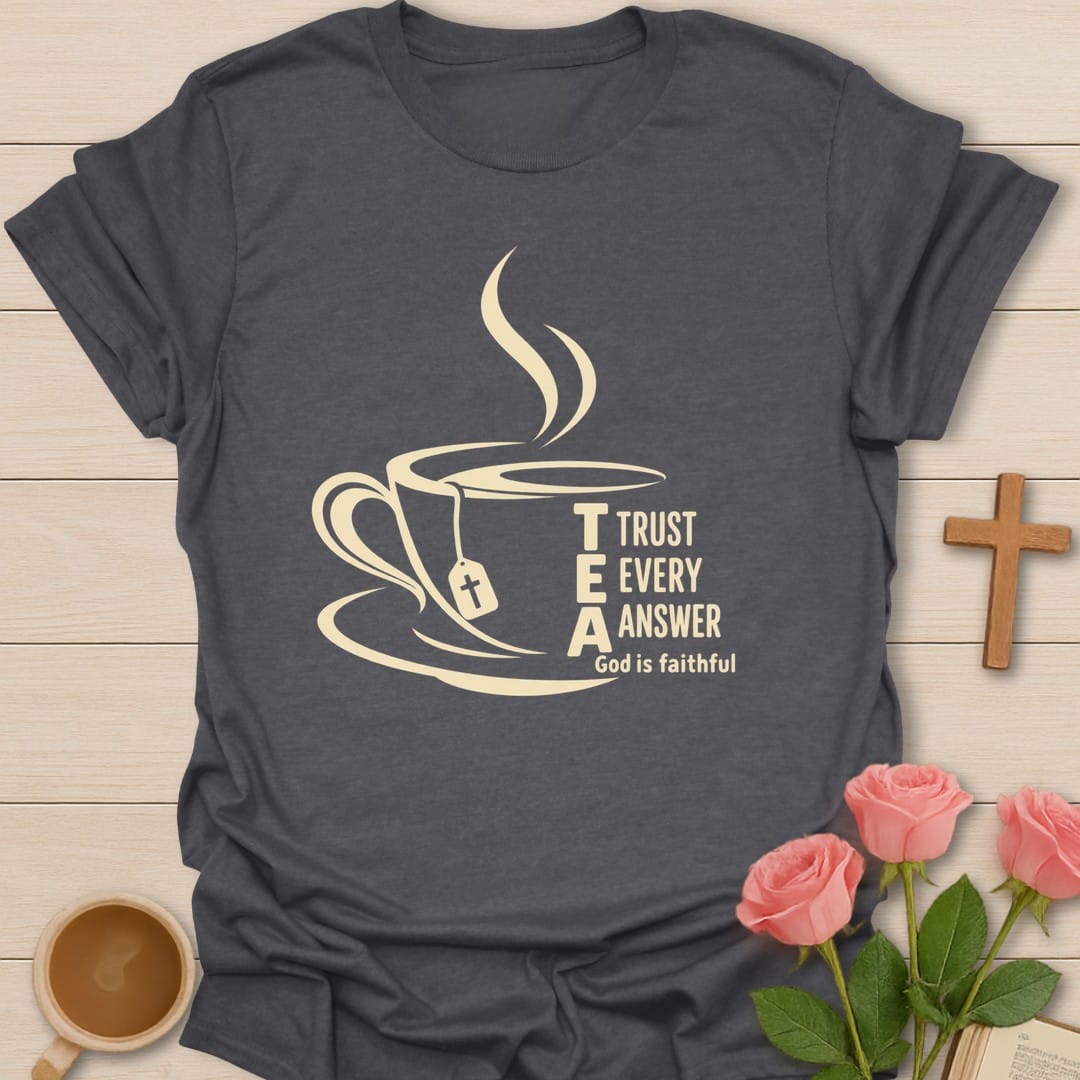T.E.A. Trust Every Answer, God Is Faithful acrostic beside a steaming teacup with a tea bag - Dark Heather