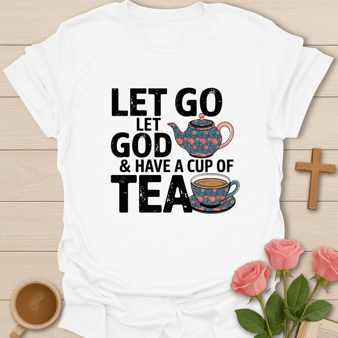 Let Go Let God & Tea T-Shirt T-Shirt