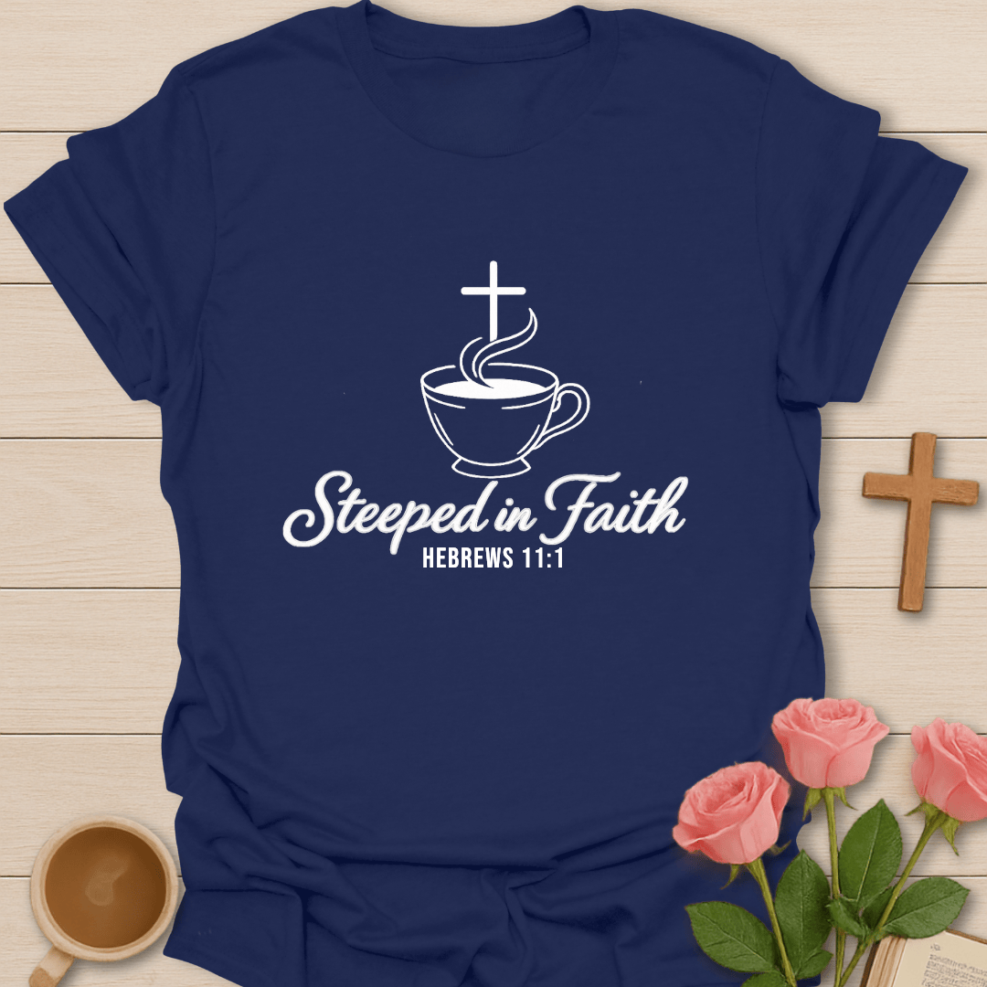 Steeped In Faith T-Shirt T-Shirt