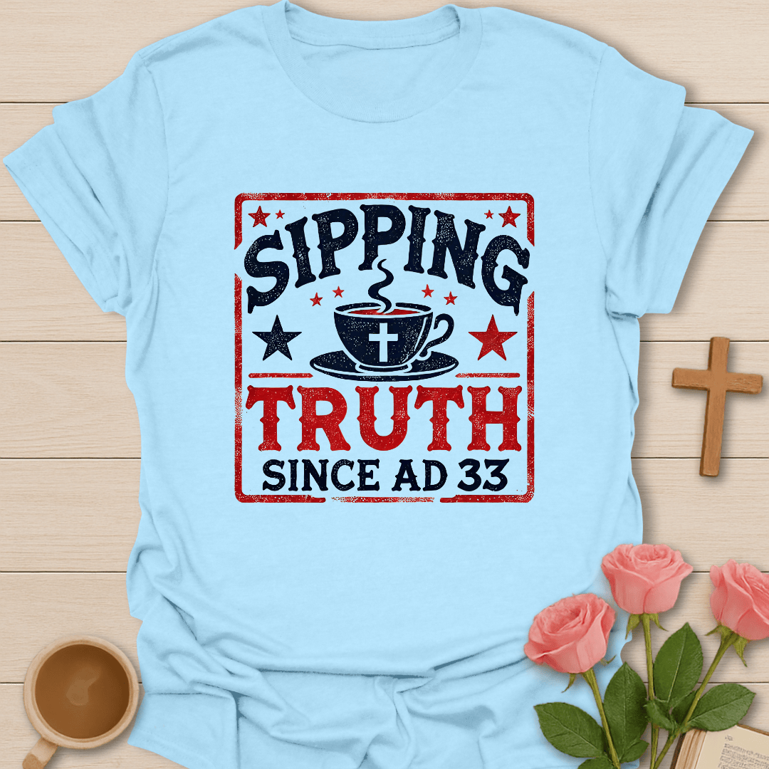 Sipping Truth Since Ad33 T-Shirt