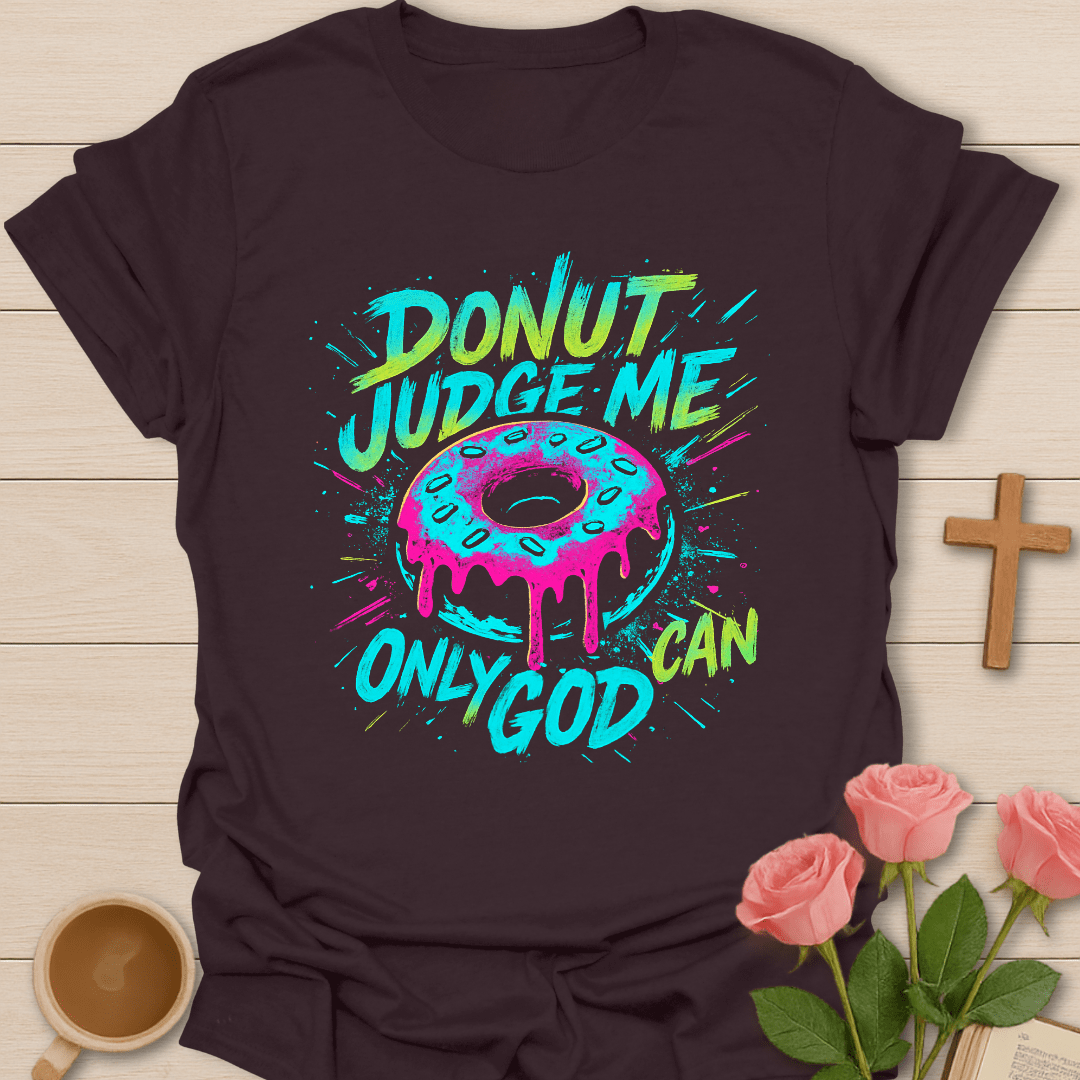 Donut Only God Can T-Shirt