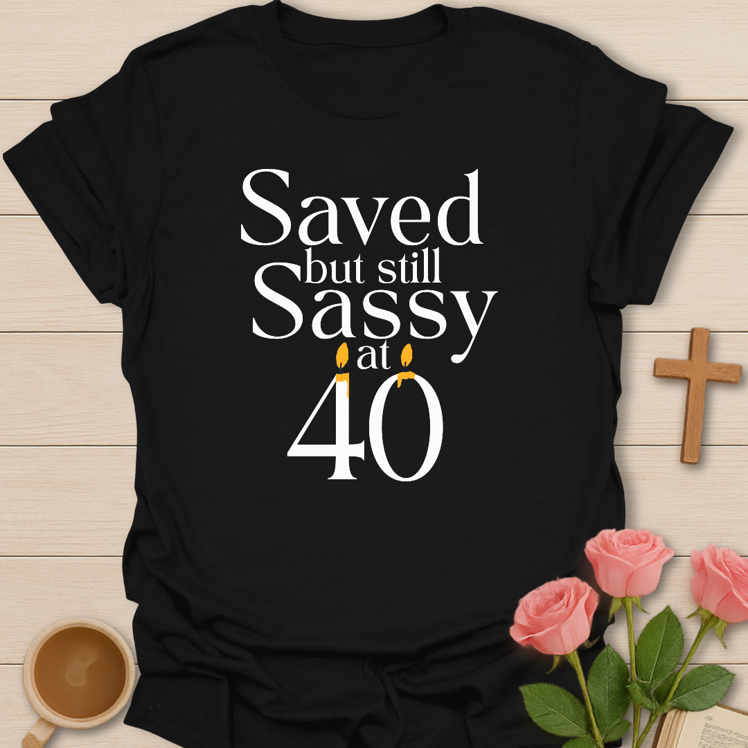 Saved & Sassy At 40 T-Shirt