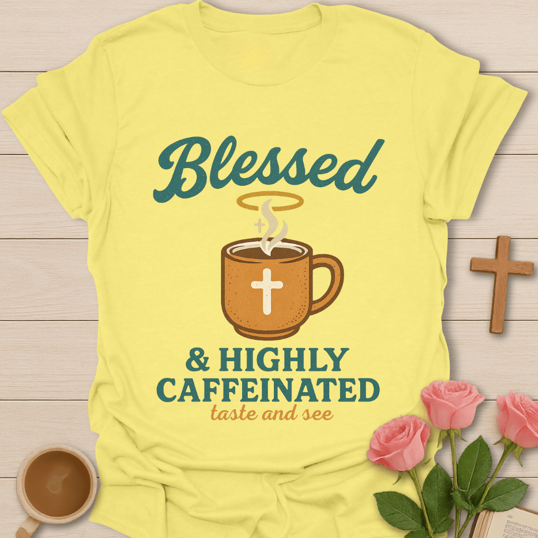 Blessed & Highly Caffeinated T-Shirt KozzyCo Christian and tea lover design