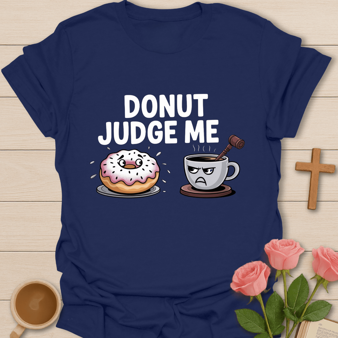 Donut Judge Me T-Shirt T-Shirt