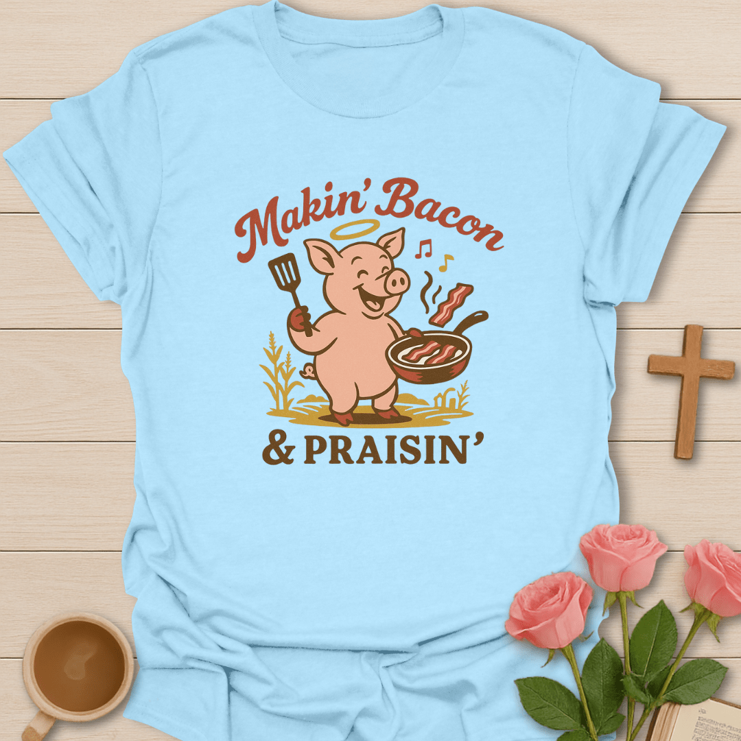 Makin' Bacon Praisin' T-Shirt