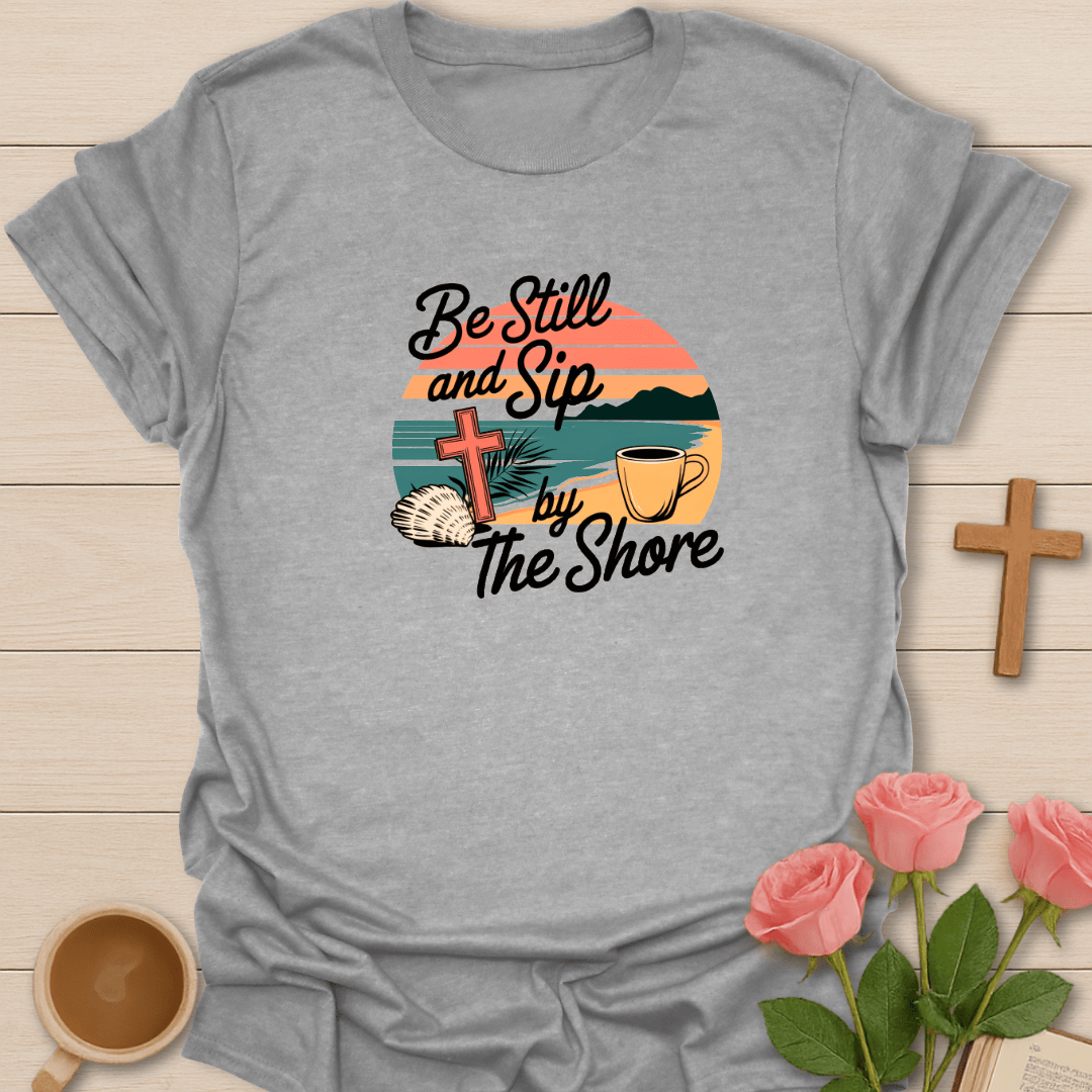 Be Still and Sip T-Shirt