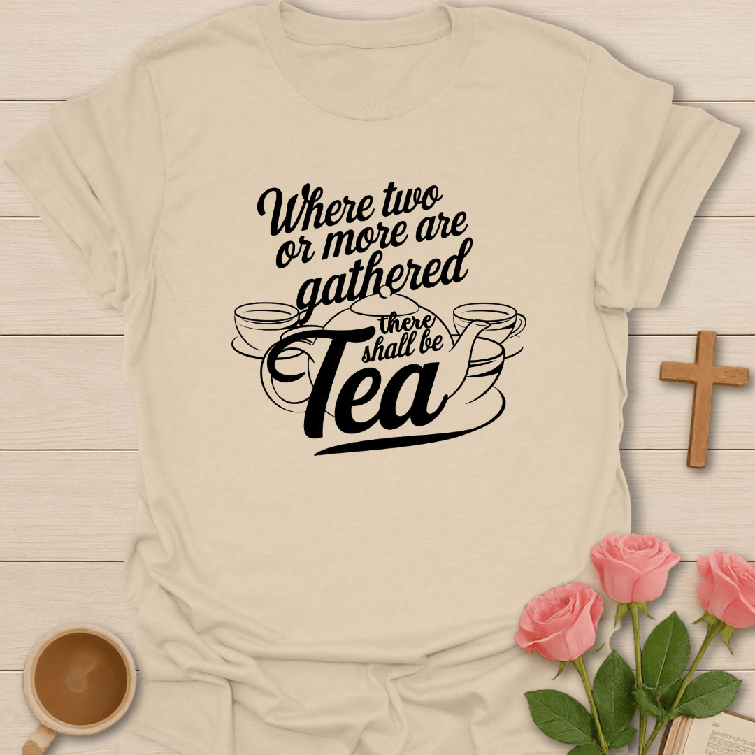 There Shall Be Tea T-Shirt