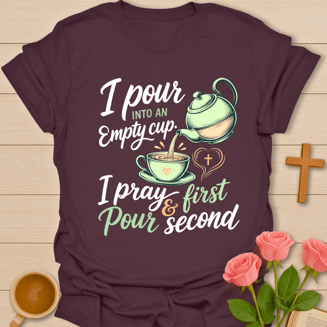 Pour Into An Empty Cup T-Shirt KozzyCo Christian and tea lover design