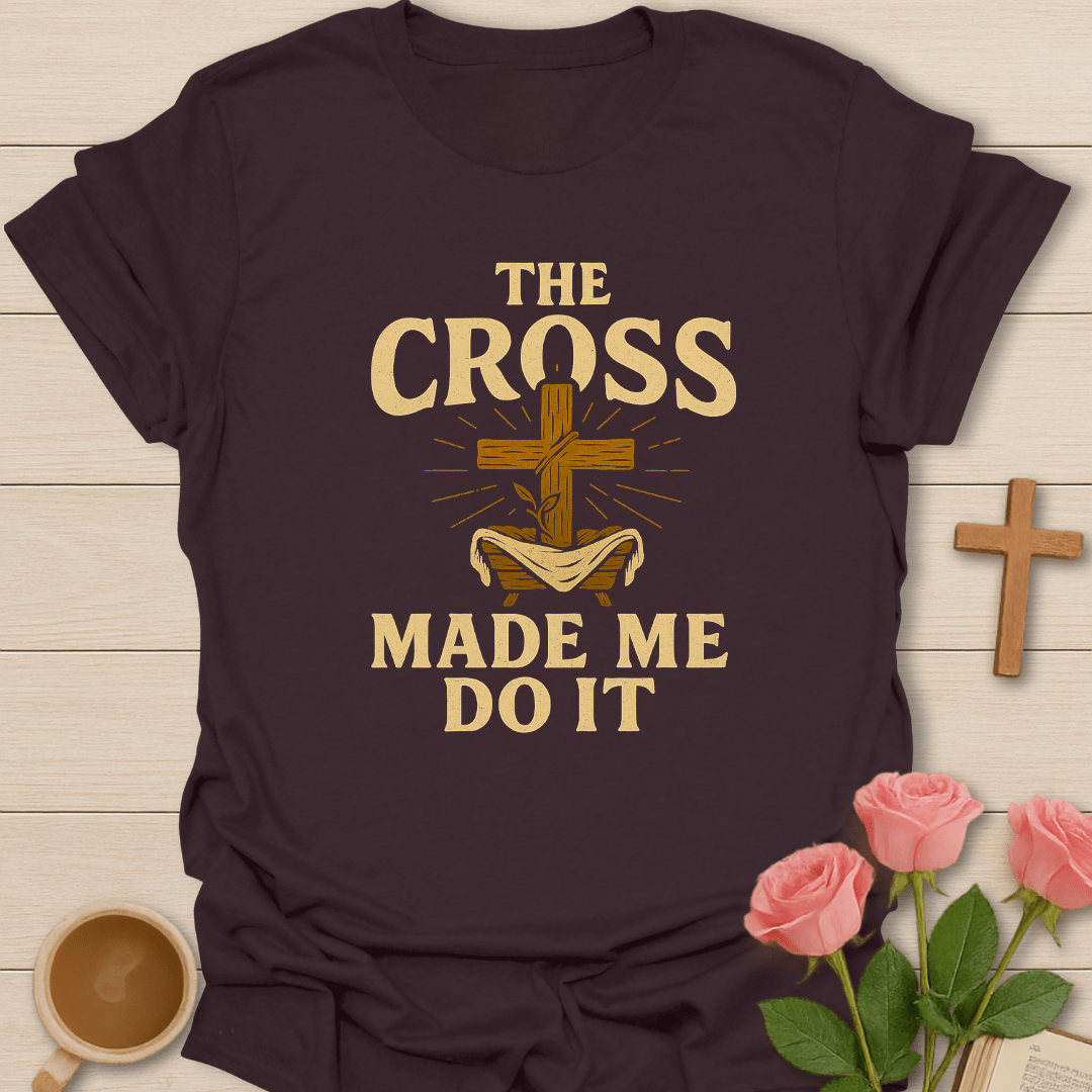 The Cross Made Me Do It T-Shirt