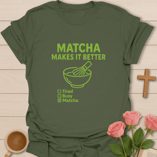 Matcha Makes It Better T-Shirt