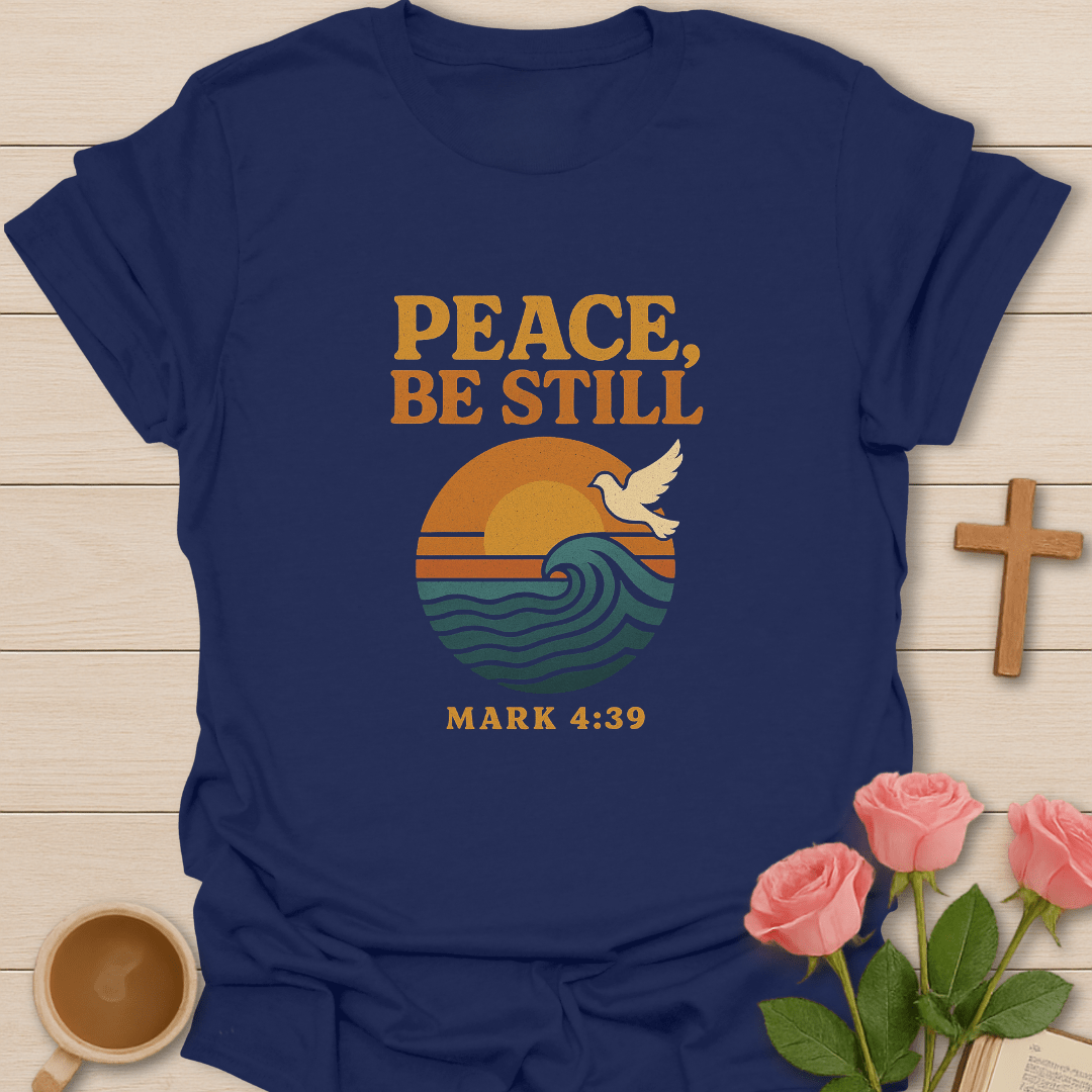 Peace, Be Still T-Shirt