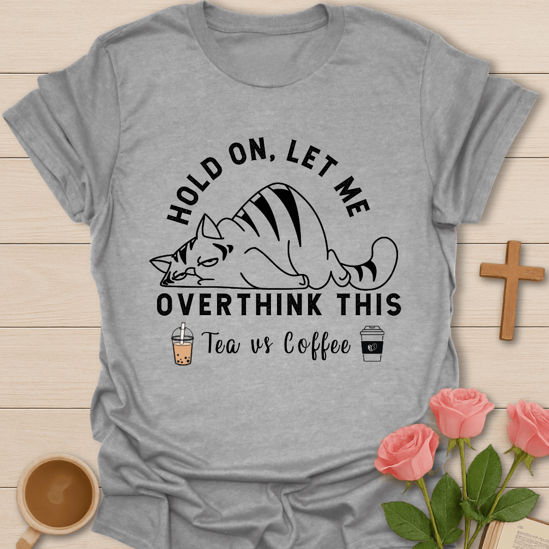 Tea Vs Coffee Overthinking It T-Shirt T-Shirt