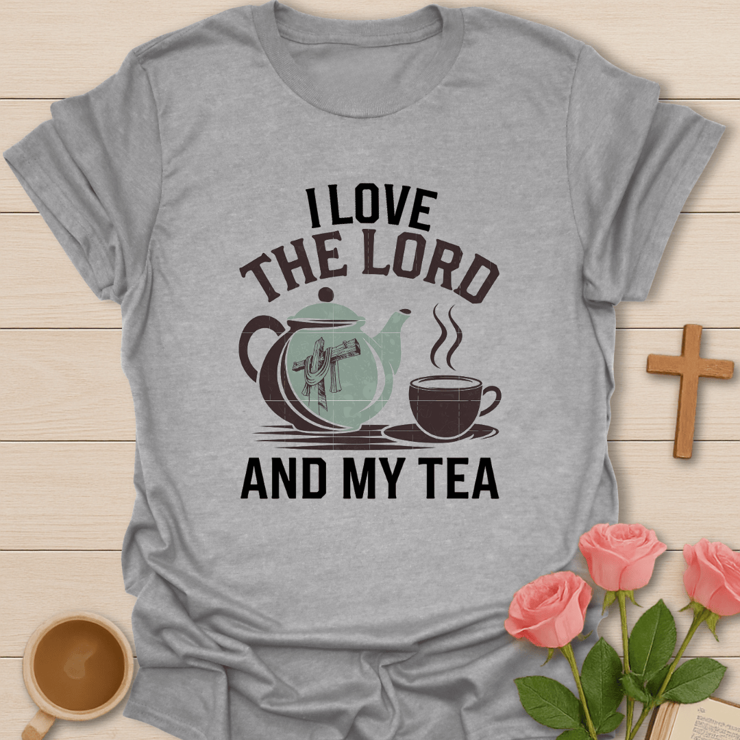 Love the Lord And Tea T-Shirt T-Shirt