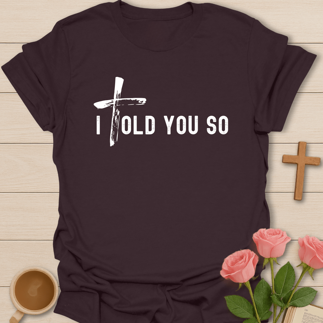 I Told You So T-Shirt T-Shirt