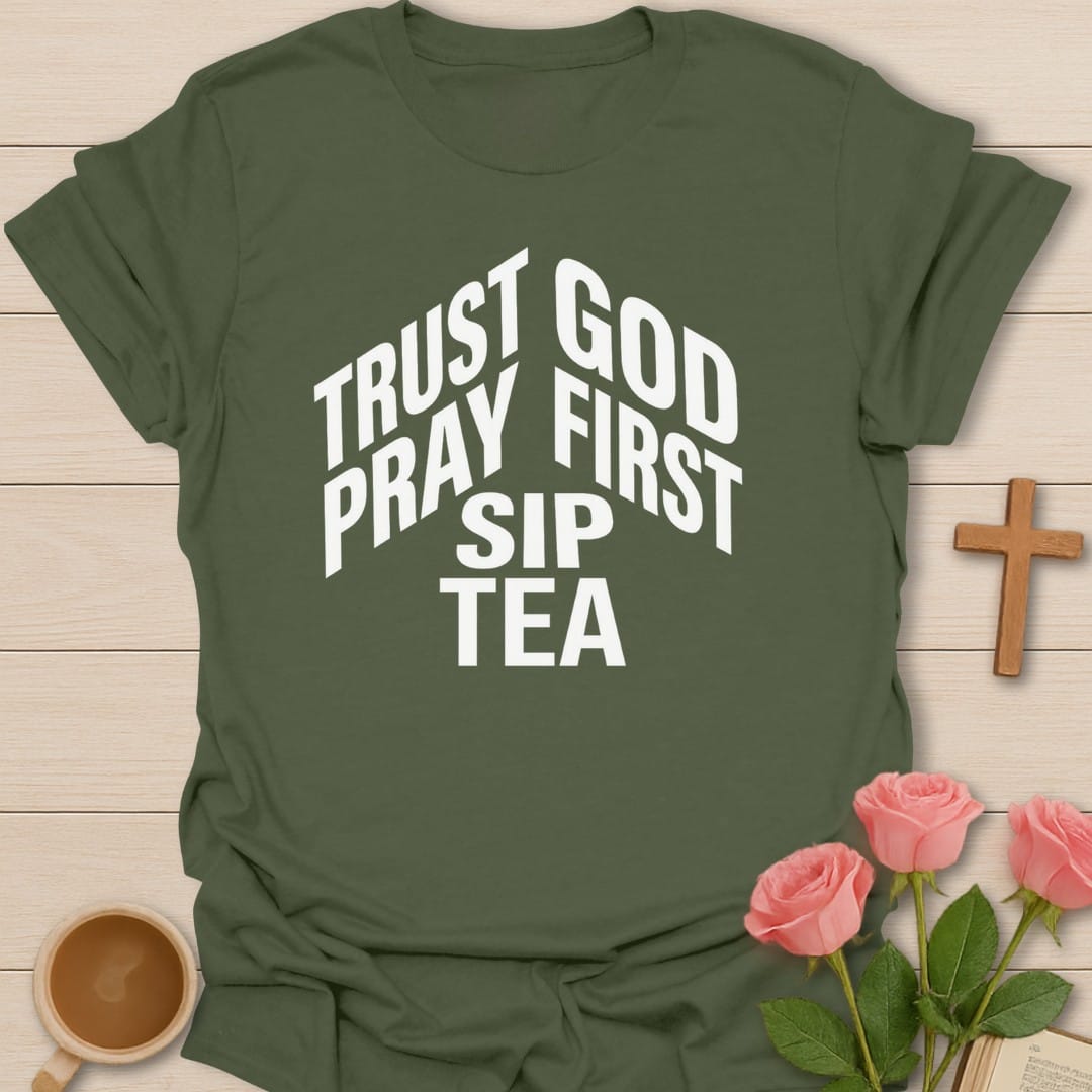 Trust God, Pray First, Sip Tea bold arched block lettering - Military Green