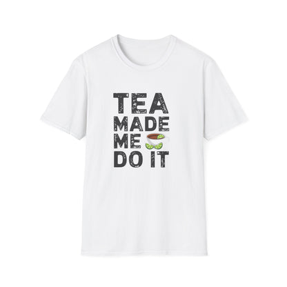Tea Made Me Do It T-Shirt
