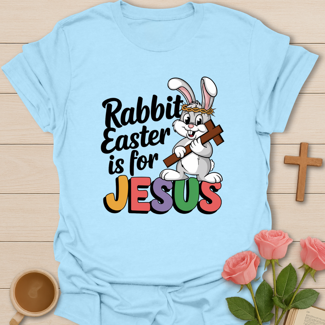 Rabbit Easter Is For Jesus  T-Shirt