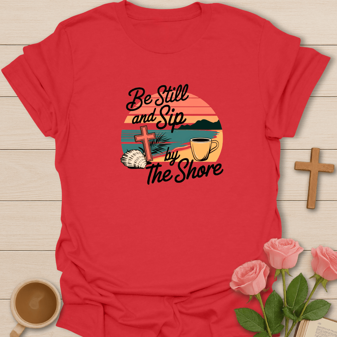 Be Still and Sip T-Shirt