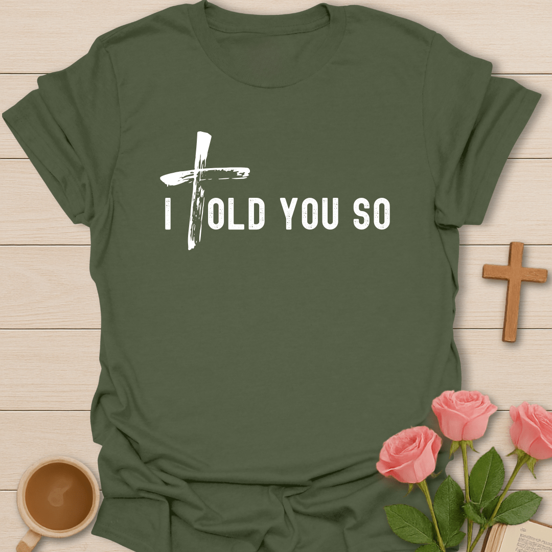 I Told You So T-Shirt T-Shirt