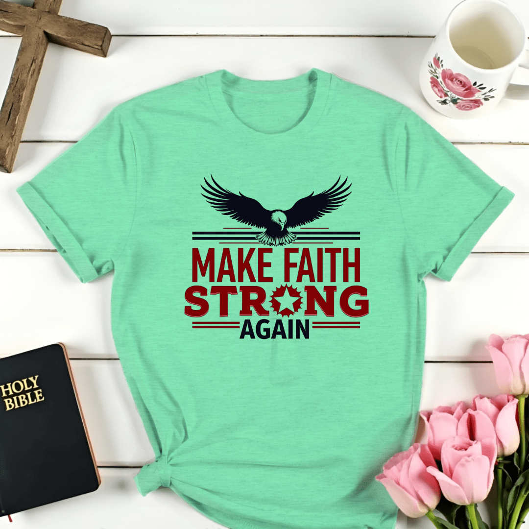 Make Faith Strong Again T-Shirt