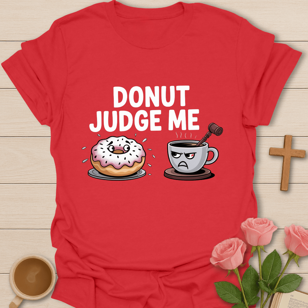 Donut Judge Me T-Shirt T-Shirt