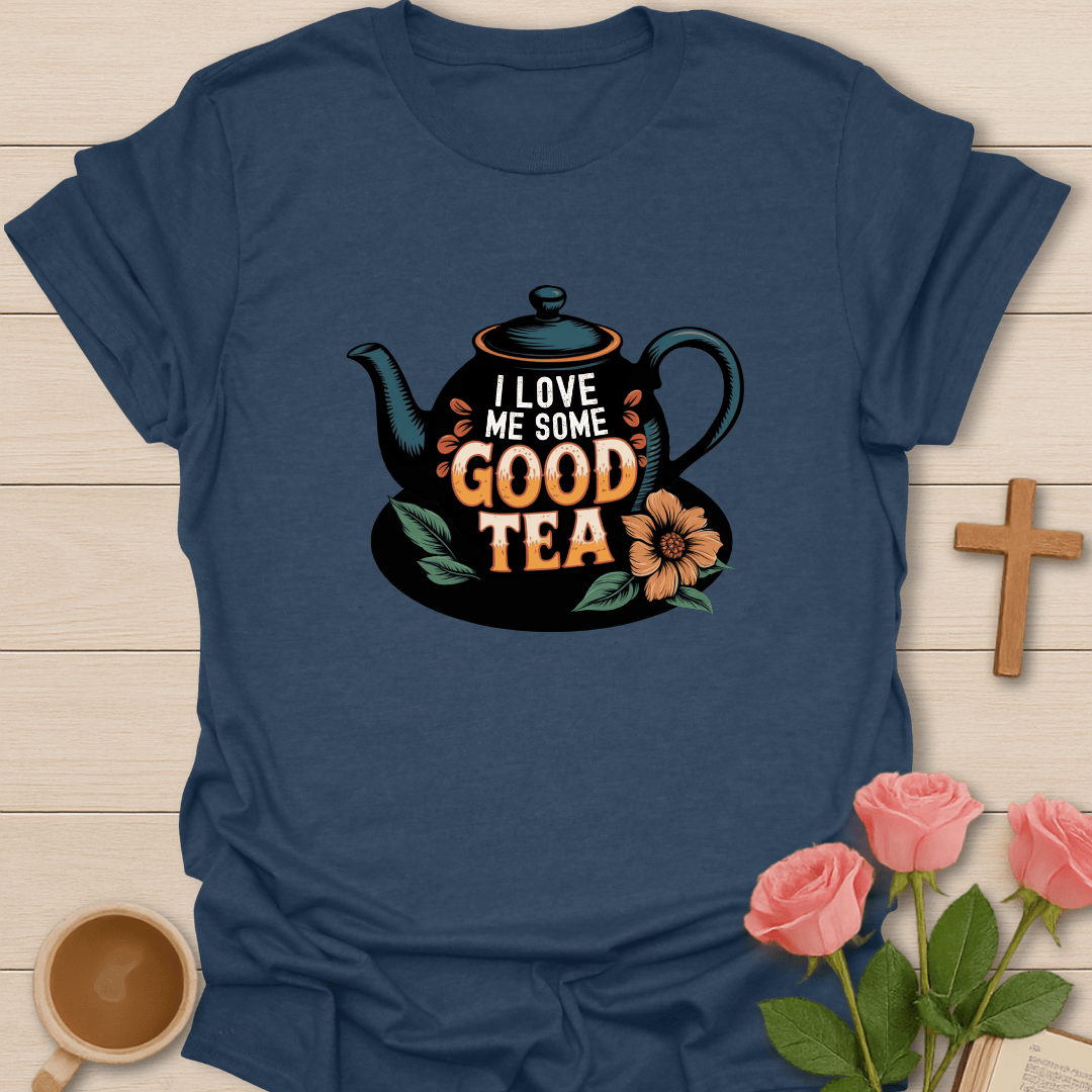 I Love Me Some Good Tea T-Shirt