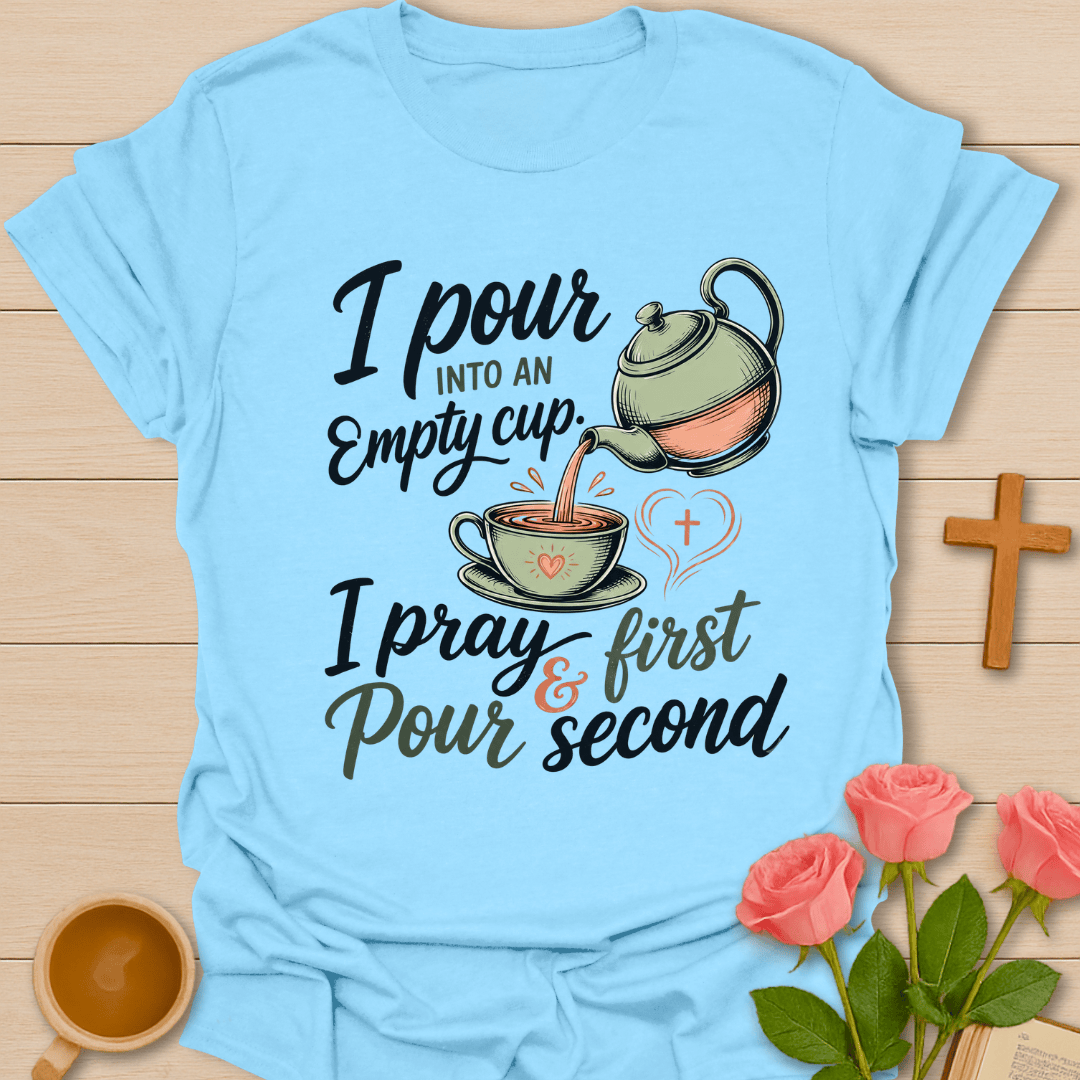 Pour Into An Empty Cup T-Shirt KozzyCo Christian and tea lover design