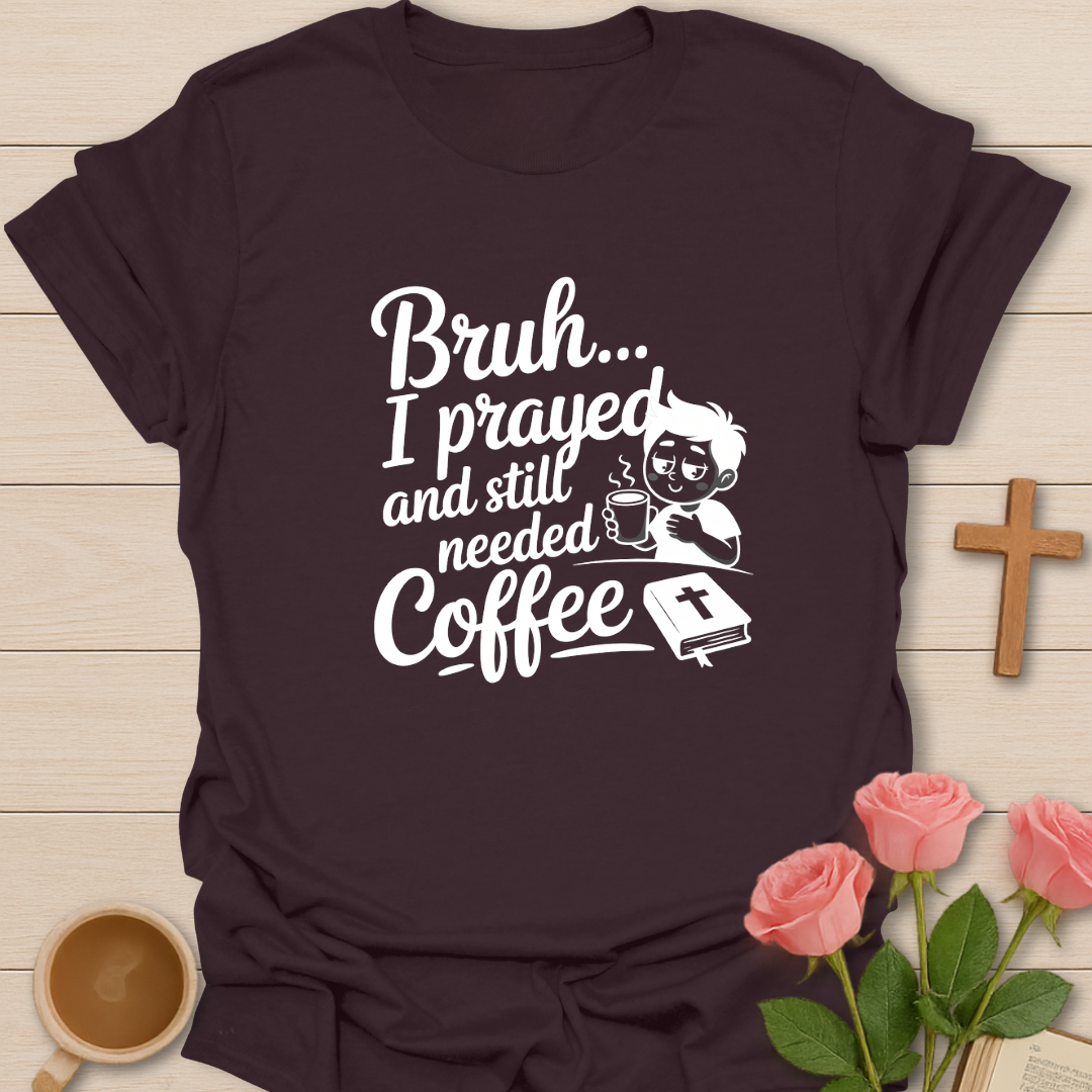 Bruh I Prayed T-Shirt